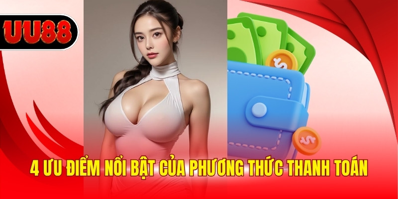 4 ưu điểm nổi bật của phương thức thanh toán