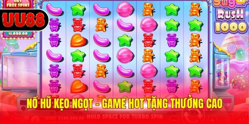 Nổ hũ kẹo ngọt - Game hot tặng thưởng cao