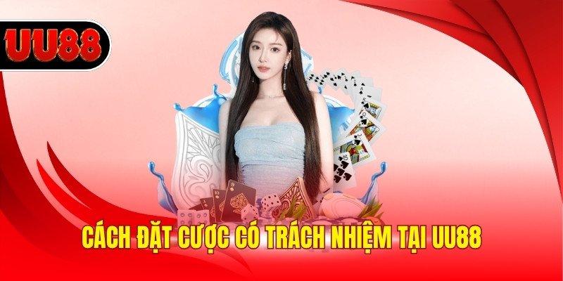Cách đặt cược có trách nhiệm tại UU88