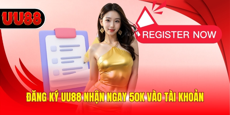 Đăng ký UU88 nhận ngay 50K vào tài khoản