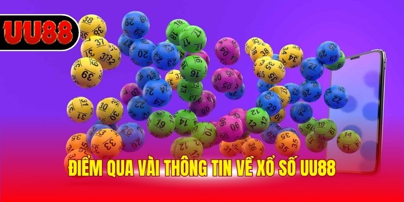 Điểm qua vài thông tin về xổ số UU88
