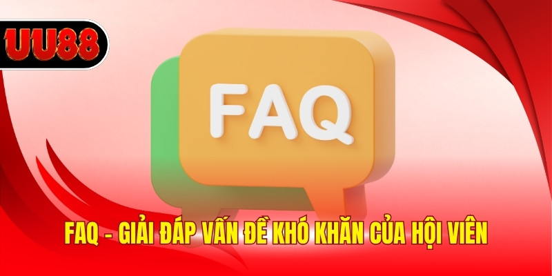 FAQ - Giải đáp vấn đề khó khăn của hội viên