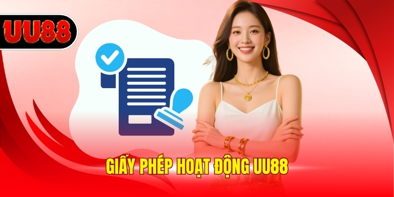 Giấy Phép Hoạt Động UU88: Chứng Minh Độ Uy Tín Website