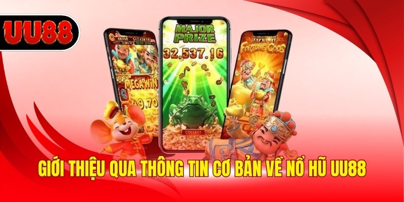 Giới thiệu qua thông tin cơ bản về nổ hũ UU88