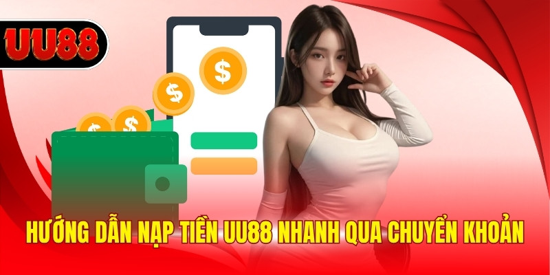 Hướng dẫn nạp tiền UU88 nhanh qua chuyển khoản