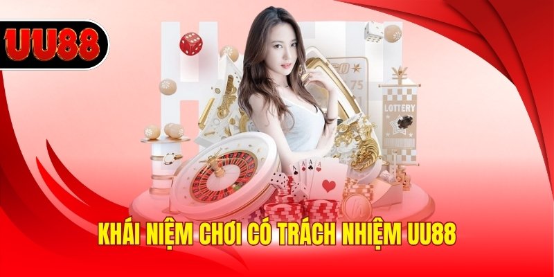 Khái niệm chơi có trách nhiệm UU88
