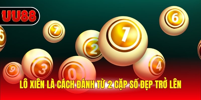 Lô xiên là cách đánh từ 2 cặp số đẹp trở lên