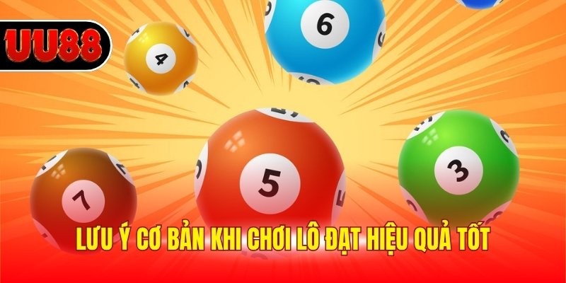 Lưu ý cơ bản khi chơi lô đạt hiệu quả tốt