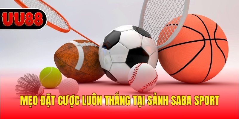 Mẹo đặt cược luôn thắng tại sảnh SABA Sport