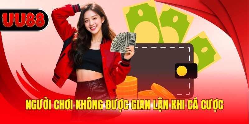Người chơi không được gian lận khi cá cược