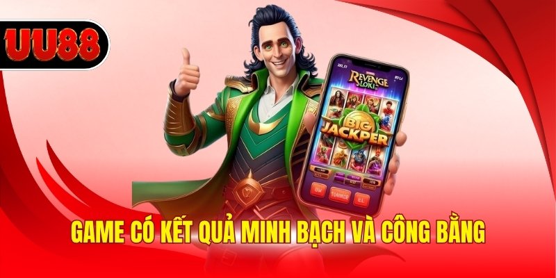 Game có kết quả minh bạch và công bằng