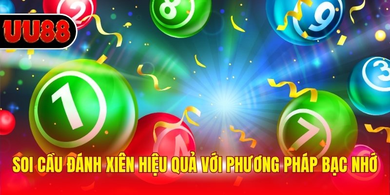 Soi cầu đánh xiên hiệu quả với phương pháp bạc nhớ