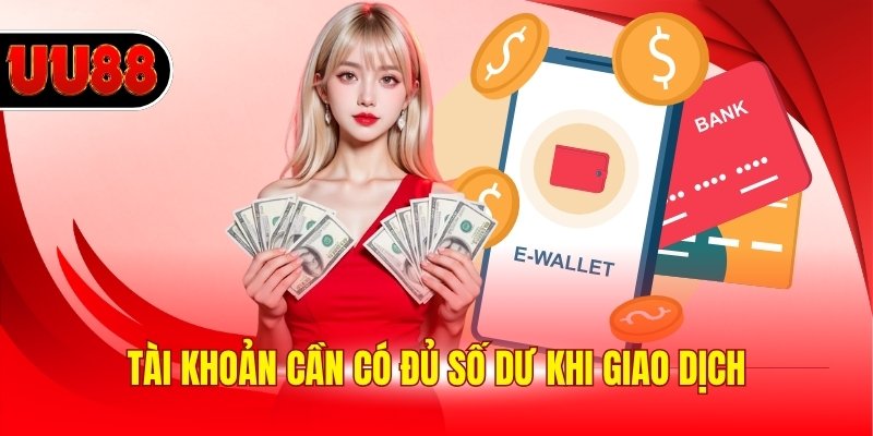 Tài khoản cần có đủ số dư khi giao dịch
