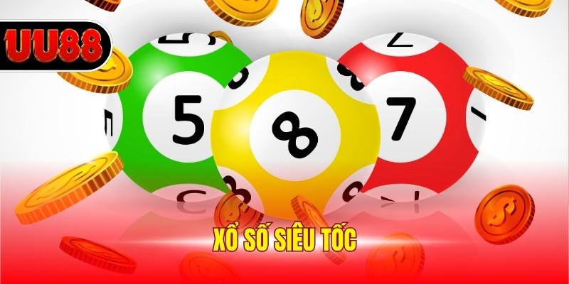 Xổ Số Siêu Tốc - Chốt Số Liền Tay, Rinh Ngay Thưởng Khủng